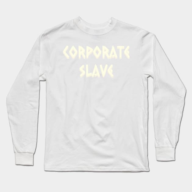 Corporate Slave Long Sleeve T-Shirt by enimu